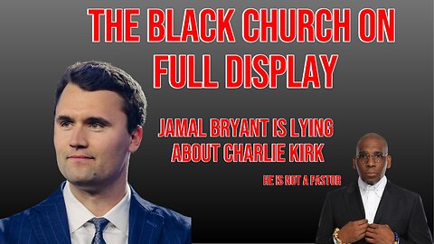 Jamal Bryant Lying On Charlie Kirk (The Black Church On Full Display)