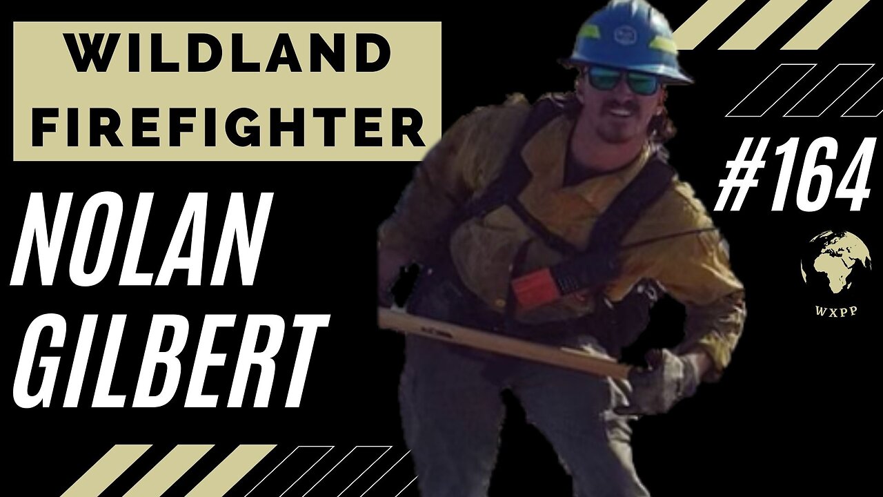 Nolan Gilbert (Wildland Firefighter) #164 #fire #podcast