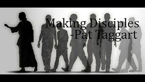 Making Disciples --- Pat Taggart