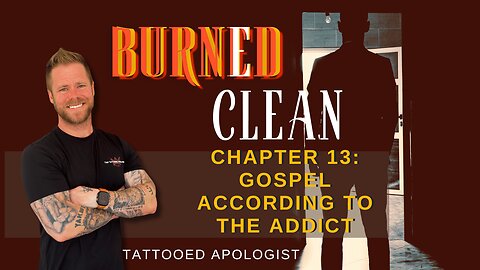 Burned Clean: Gospel According to the Addict — When the Word Met the Urge (Chapter 13 Reading)