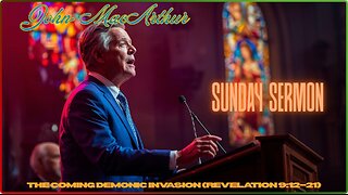 Sunday Sermon. John MacArthur. The Coming Demonic Invasion (Revelation 9:12–21)