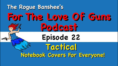 Tacticalnotebookcovers.com // Episode 22 For The Love of Guns