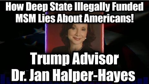 Trump Advisor Dr. Jan Halper-Hayes Exposes How Deep State Illegally Funded Msm Lies About Americans!