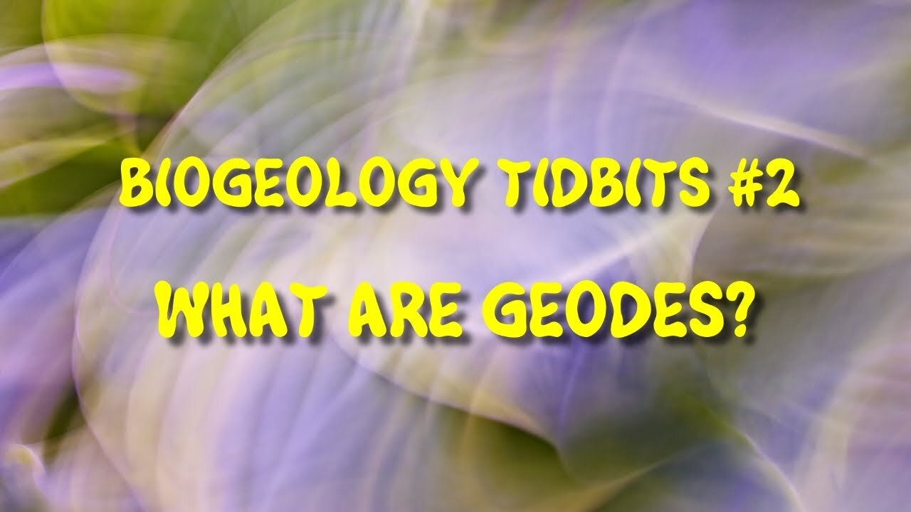 BIOGEOLOGY TIDBITS #2 - WHAT ARE GEODES, REALLY?