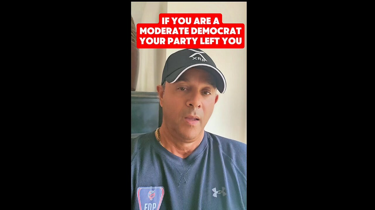 IF YOU ARE A MODERATE DEMOCRAT YOUR PARTY LEFT YOU
