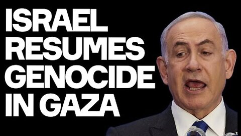 Israel Resumes GENOCIDE In Gaza