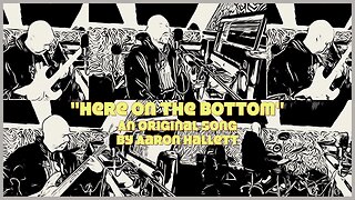 "Here On The Bottom" an Original Song by Aaron Hallett