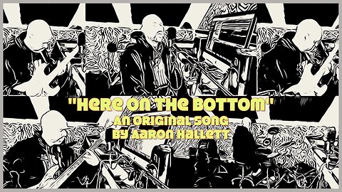 "Here On The Bottom" an Original Song by Aaron Hallett