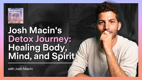 Josh Macin's Detox Journey: Healing Body, Mind, and Spirit