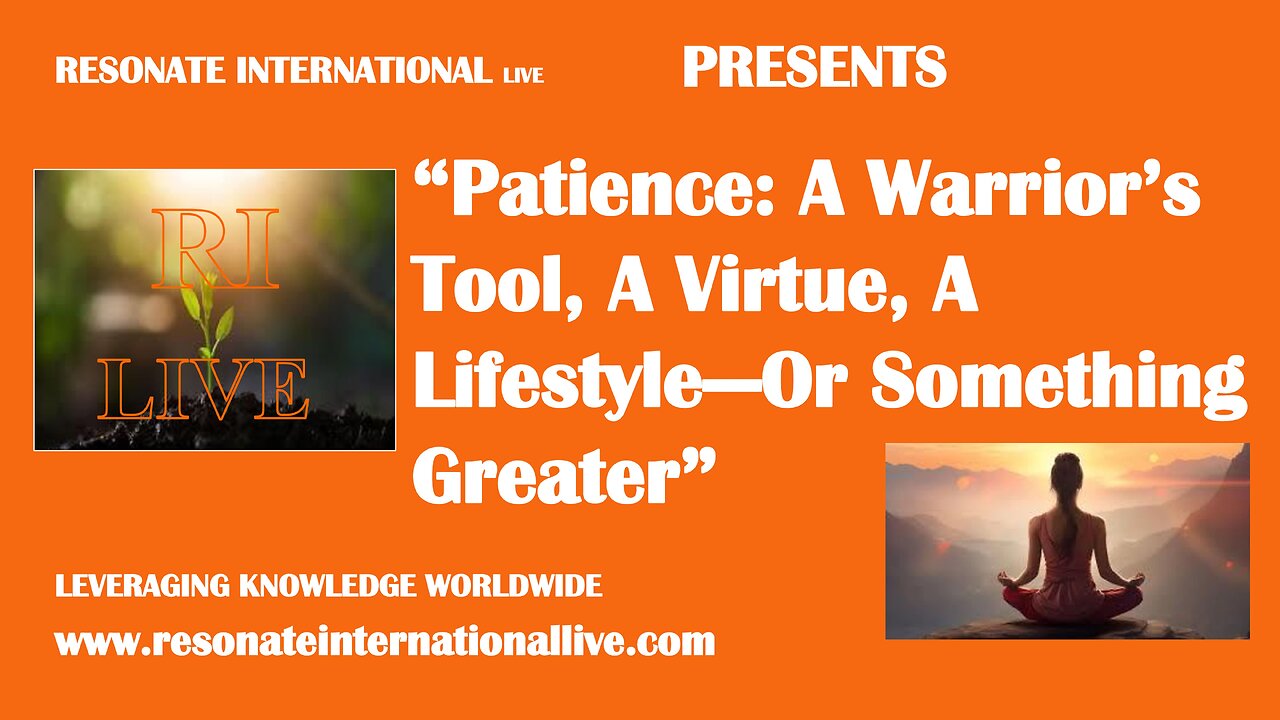 “Patience: A Warrior’s Tool, A Virtue, A Lifestyle—Or Something Greater”