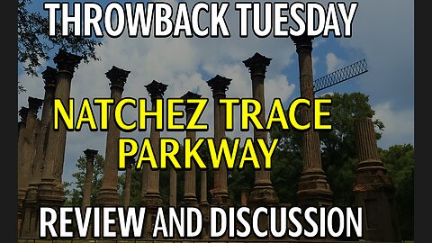 Throwback Tuesdays #79 NATCHEZ TRACE PARKWAY REVIEW AND DISCUSSION