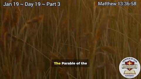 Bible in a Year! Jan 19 ~ Day 19 ~ Part 3 Matthew 13:36-58 Faith. Scripture.Truth. Devotional!