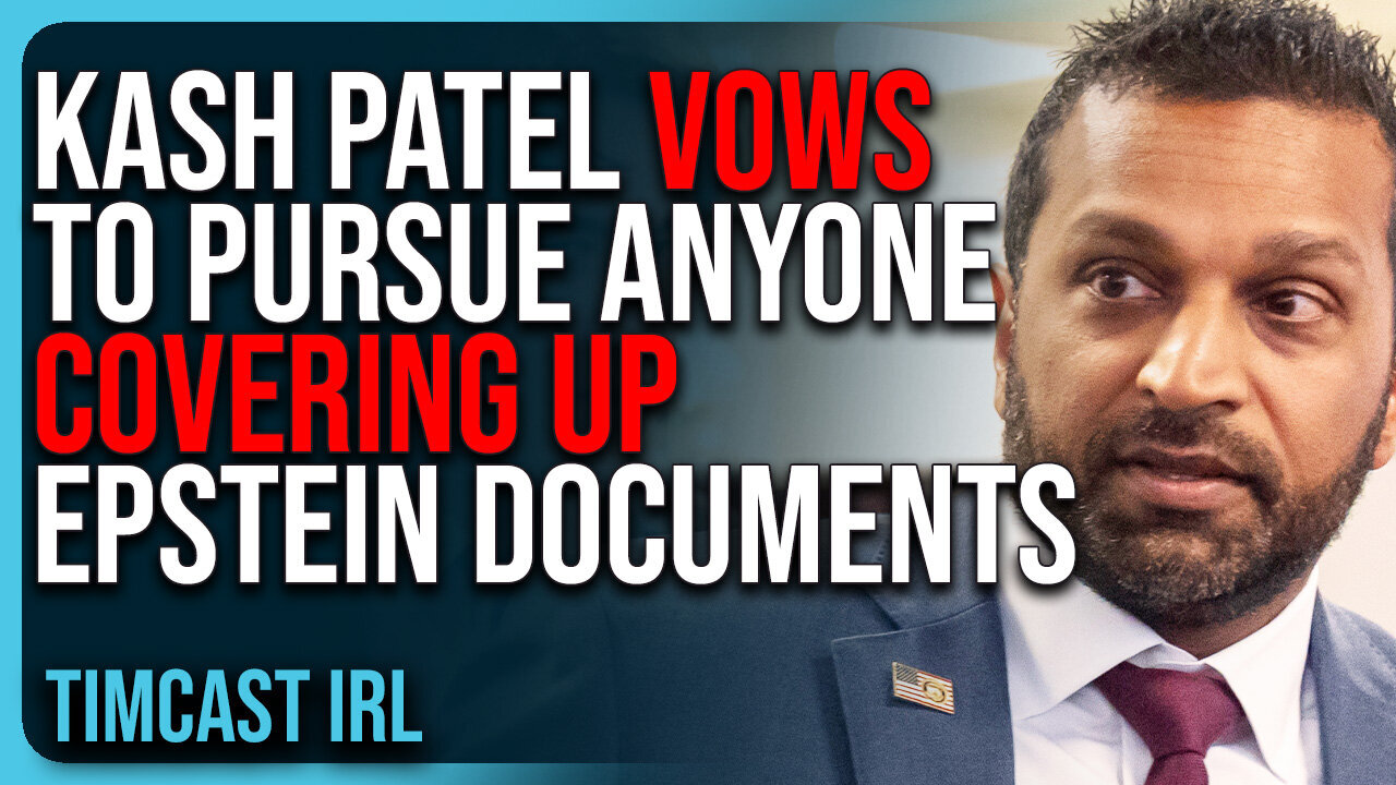 Kash Patel VOWS To Pursue Anyone COVERING UP Epstein Documents| TimcastIRL