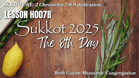 BGMCTV Messianic Lesson HB007B Sukkot 2025 SUKKOT THE 8TH DAY