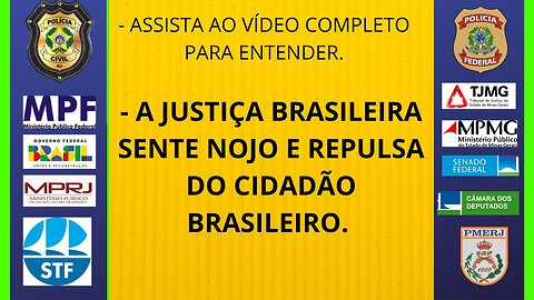 A JUSTIÇA BRASILEIRA SENTE NOJO E REPULSA DO CIDADÃO BRASILEIRO.