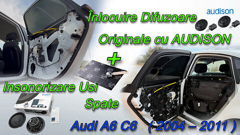 Audi A6 C6 (2004–2011) - Înlocuire difuzoare originale cu AUDISON + insonorizare uși spate #audia6c6