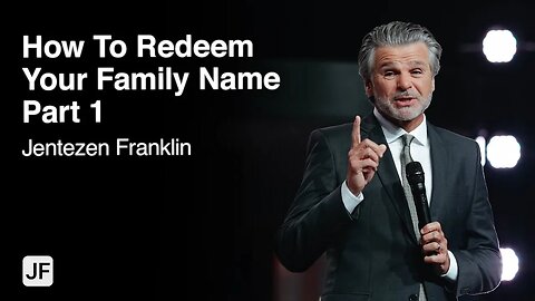 How To Redeem Your Family Name Part 1 | Jentezen Franklin