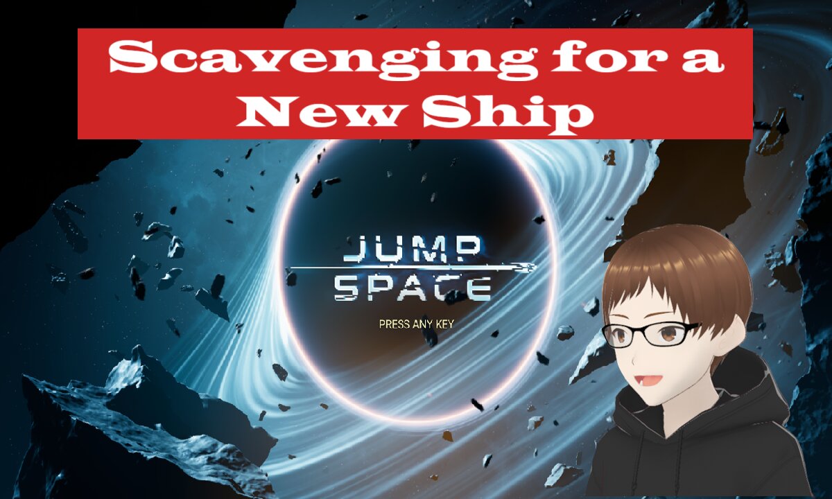 Scavenging For A New Ship ( JUMP SPACE )