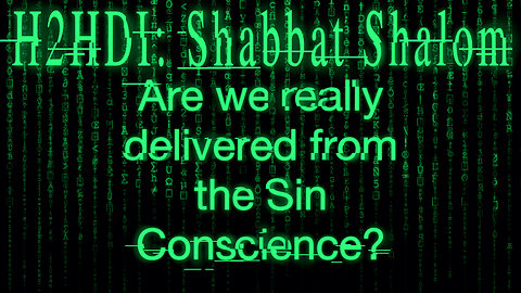 Shabbat Live - Are we really delivered from the Sin Conscience?