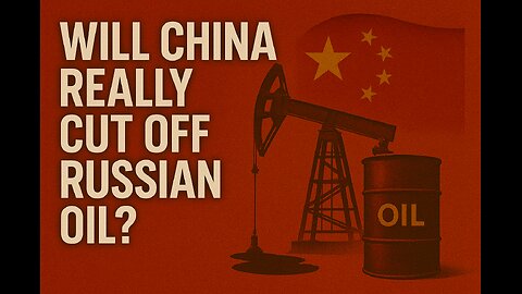 Will China Really Cut Off Russian Oil?