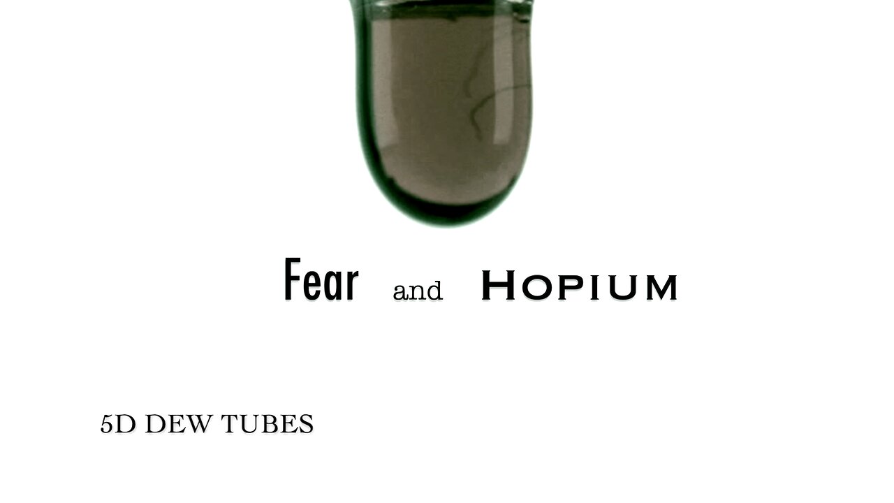 Fear and Hopium: E04 - 5D DEW Tubes