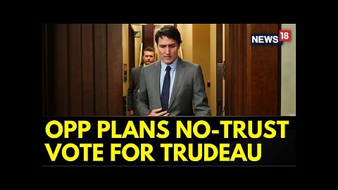 Canada News Updates | Trouble Mounts For Justin Trudeau As Opposition Plans No-Trust Vote | News18