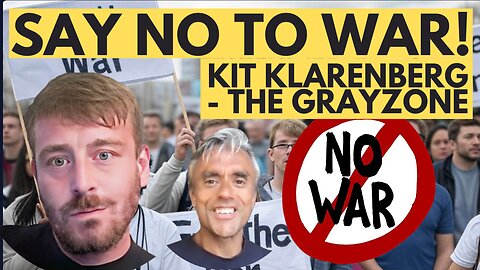 RESISTING THE WAR MONGERS - WITH KIT KLARENBERG FROM THE GRAYZONE