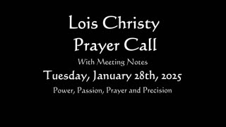 Lois Christy Prayer Group conference call for Tuesday, January 28th, 2025