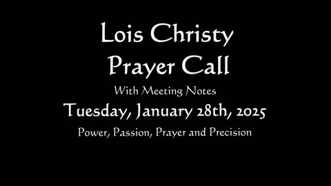 Lois Christy Prayer Group conference call for Tuesday, January 28th, 2025