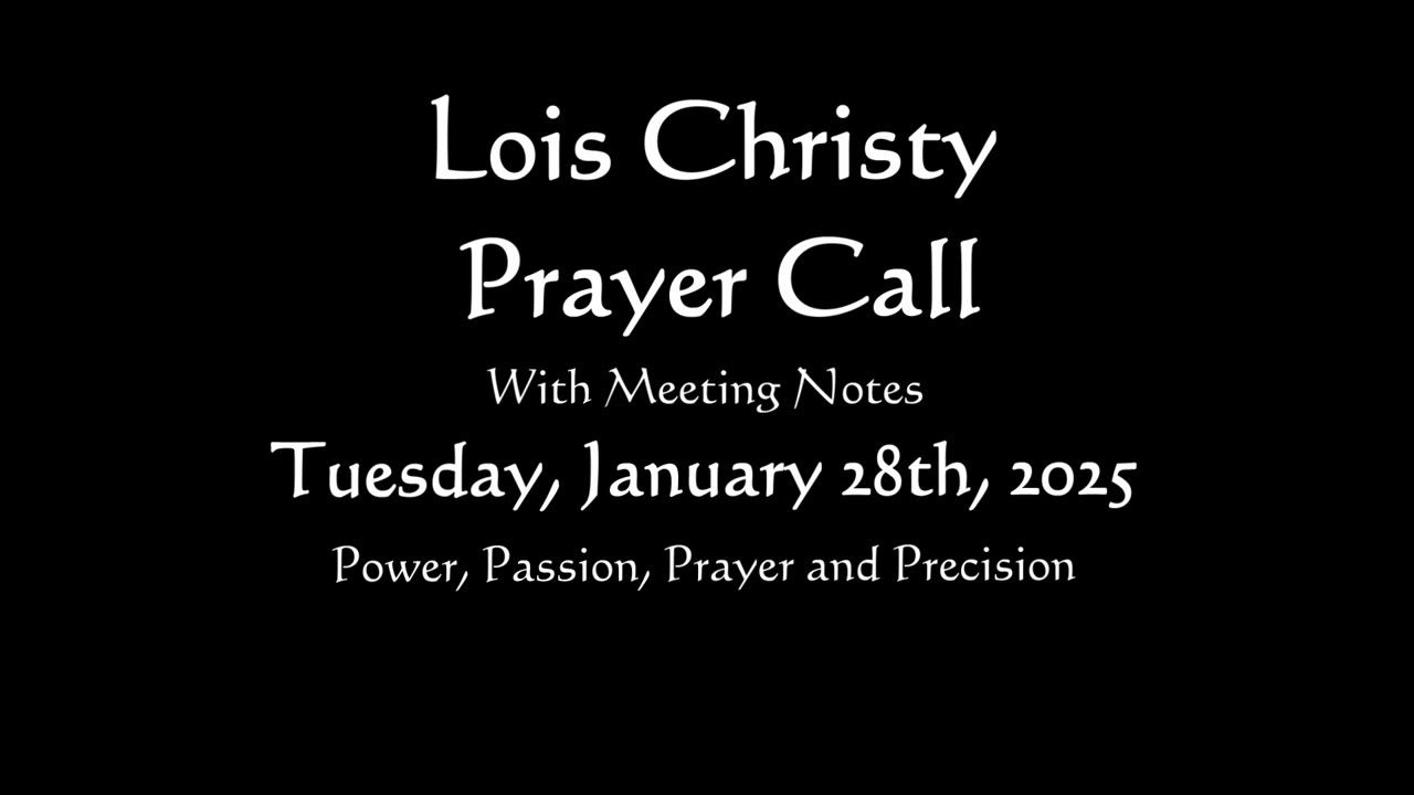 Lois Christy Prayer Group conference call for Tuesday, January 28th, 2025