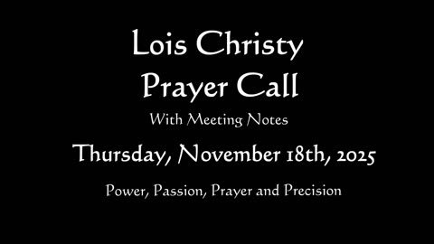 Lois Christy Prayer Group Conference Call for Thursday, November 20th, 2025