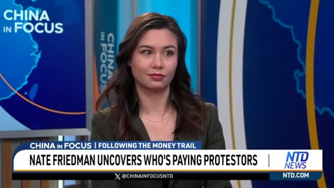 NTD - Nate Friedman Uncovers Who's Paying Protesters _ China In Focus