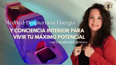 MEDBED: DESPIERTA TU ENERGIA Y CONCIENCIA INTERIOR PARA VIVIR TU MAXIMO POTENCIAL con Yolanda Soria