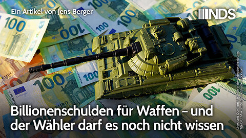 Billionenschulden für Waffen – und der Wähler darf es noch nicht wissen | Jens Berger | NDS