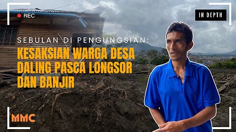 Sebulan di Pengungsian: Kesaksian Warga Desa Daling Pasca Longsor dan Banjir | In Depth