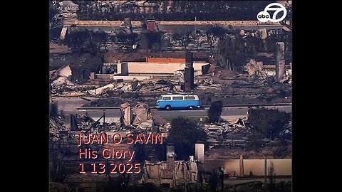 JUAN O SAVIN- LA FIRES, GANGS, INAUGURATION- His Glory 1 13 2025