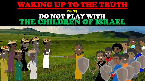 DO NOT PLAY WITH THE CHILDREN OF ISRAEL - WAKING UP TO THE TRUTH (PT. 19)