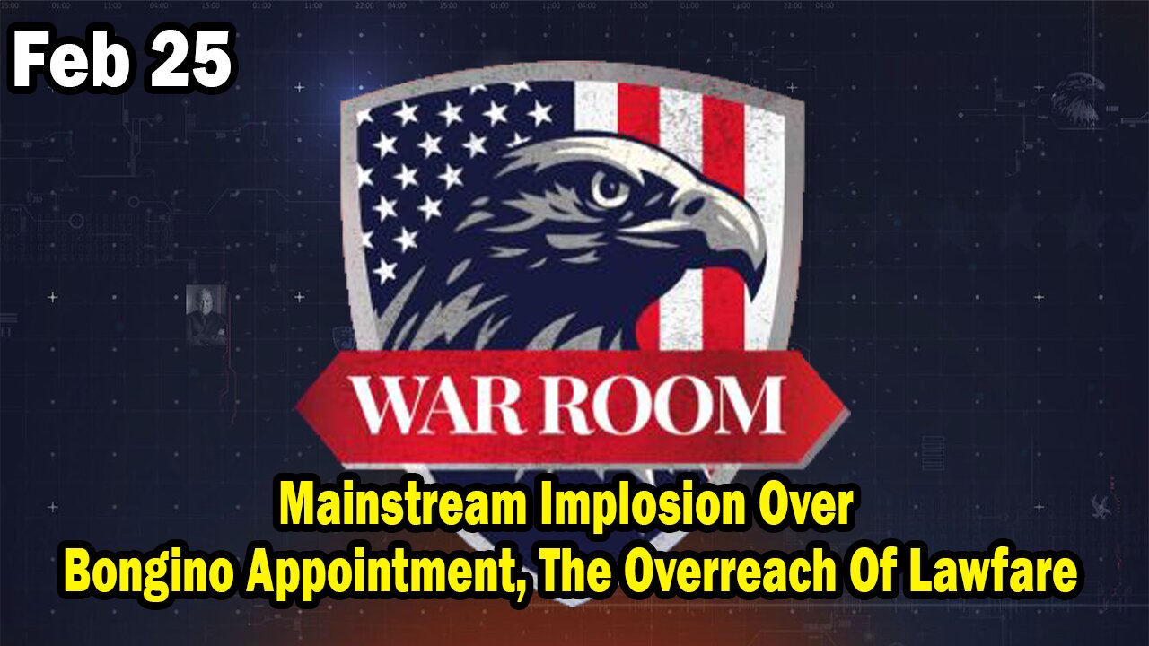 Bannons War Room Update Feb 25 : Mainstream Implosion Over Bongino Appointment, The Overreach Of Lawfare