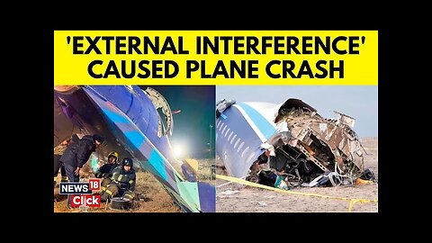 Kazakhstan Plane Crash | Azerbaijan Airline Blames 'External Interference' For Plane Crash | N18G