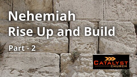 Nehemiah: Rise Up And Build - Part 2