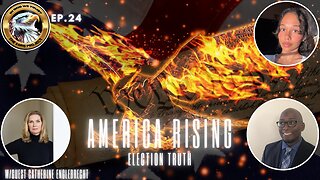 Ep. 24 – America Rising: Election Truth