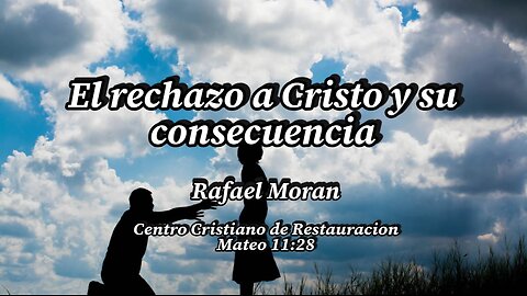 El rechazo a Cristo y su consecuencia | Rafael Moran