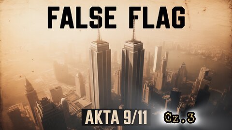 „False Flag - Akta 9/11” - cz.3