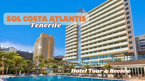 4* Sol Costa Atlantis Hotel Tenerife | Hotel Tour and HONEST Review