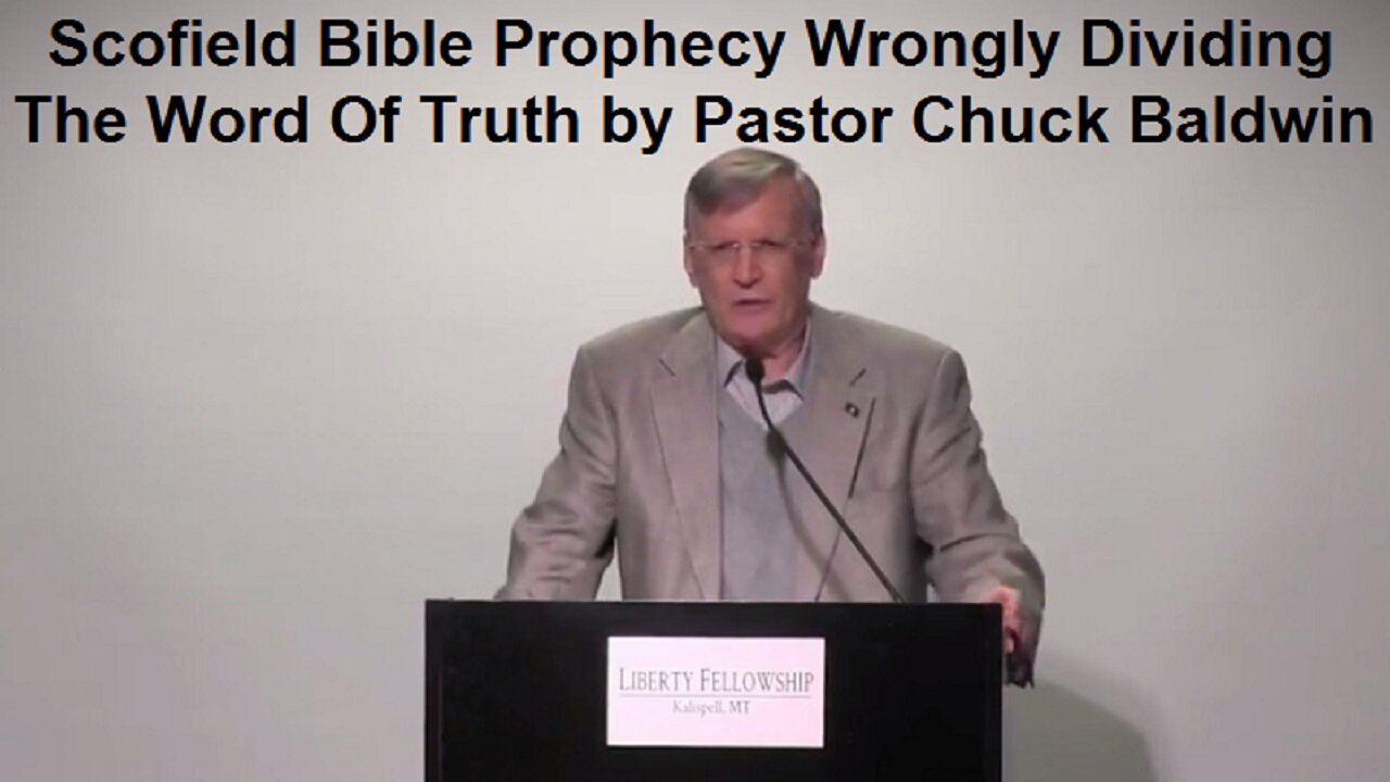 Scofield Bible Prophecy Wrongly Dividing The Word Of Truth by Pastor Chuck Baldwin