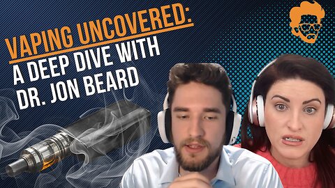 Vaping Uncovered: A Deep Dive With Dr. Jon Beard