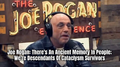 Joe Rogan: There's An Ancient Memory In People; We're Descendants Of Cataclysm Survivors