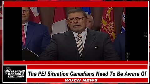 WUCN-Epi#419-The PEI Situation Canadians Need To Be Aware Of!