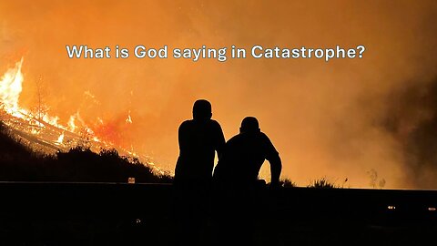 Sermon Only | What is God saying in Catastrophe? | January 8, 2025