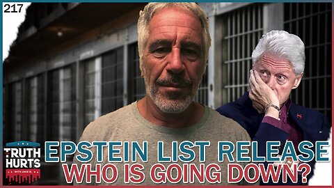 Truth Hurts #217 - Epstein List Release (Who Is Going Down?)